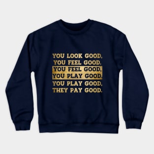 You Look Good You Feel Good You Play Good They Pay Good Crewneck Sweatshirt